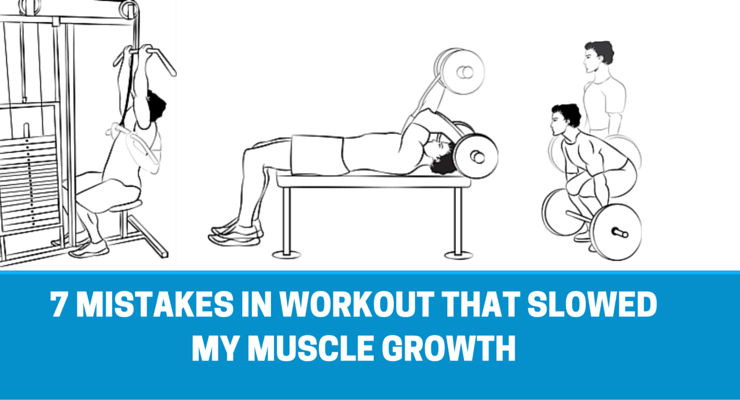 7 mistakes in workout that slowed my muscle growth
